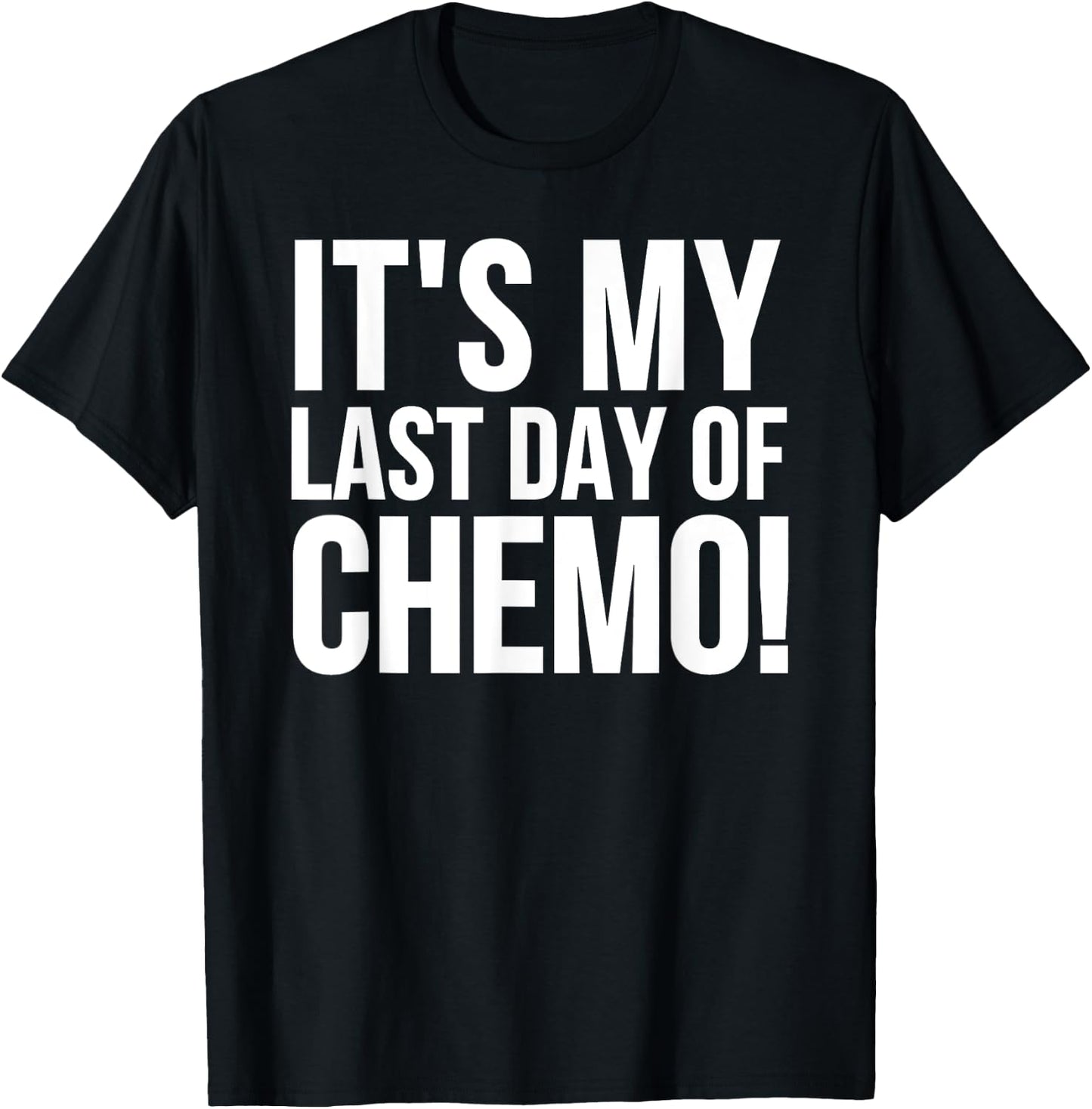 Cancer Survivor - It's My Last Day Of Chemo T-Shirt - T-Shirt | Black