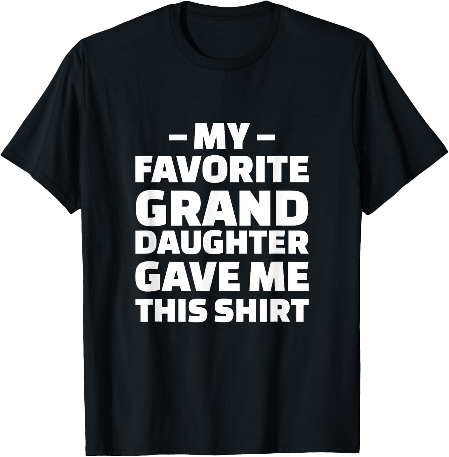 My Favorite Granddaughter Gave Me This Shirt T-Shirt - T-Shirt | Black