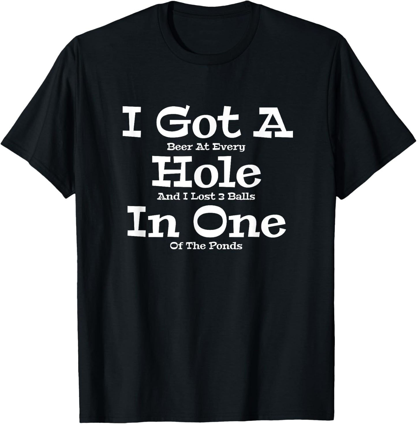 Funny Golfing Golf Golfer Beer I Got A Hole In One Lost Ball T-Shirt - T-Shirt | Black