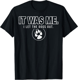 Fun Animal Humor Sayings It Was Me I Let the Dogs Out T-Shirt - T-Shirt | Black