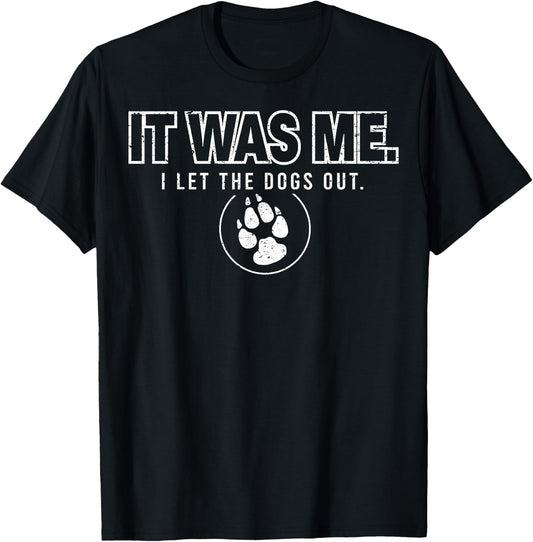 Fun Animal Humor Sayings It Was Me I Let the Dogs Out T-Shirt - T-Shirt | Black
