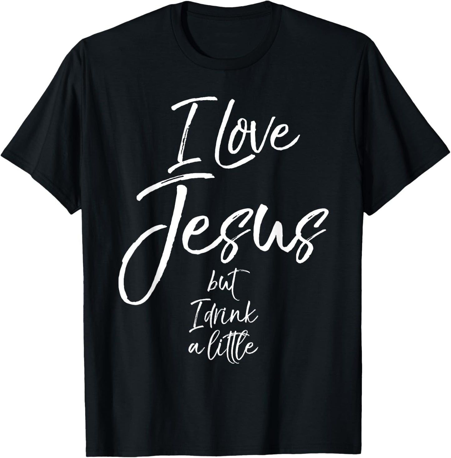 Funny Christian Quote Joke I Love Jesus but I Drink a Little T-Shirt - T-Shirt | Black