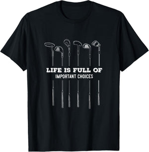 Life is Full of important choices | Golf Clubs varieties T-Shirt - T-Shirt | Black