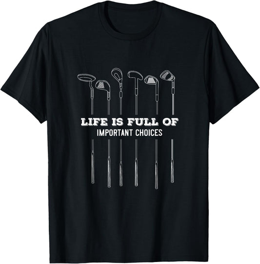 Life is Full of important choices | Golf Clubs varieties T-Shirt - T-Shirt | Black