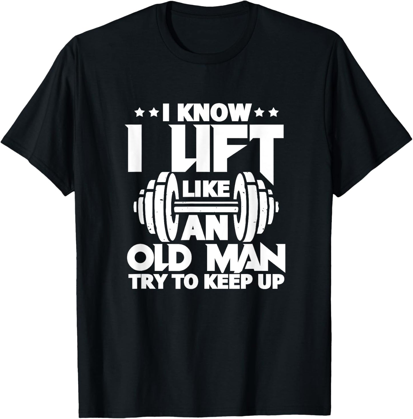 I Know I Lift Like An Old Man Funny Gym Workout Lifting T-Shirt - T-Shirt | Black