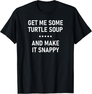 Get Me Some Turtle Soup And Make It Snappy, Funny, Jokes T-Shirt - T-Shirt | Black