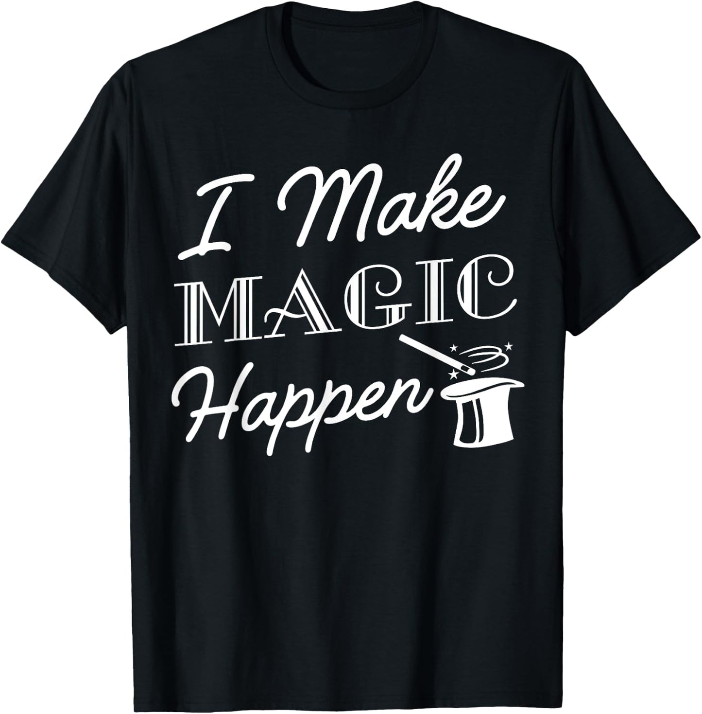 I Make Magic Happen Funny Magician Gift T-Shirt - T-Shirt | Black
