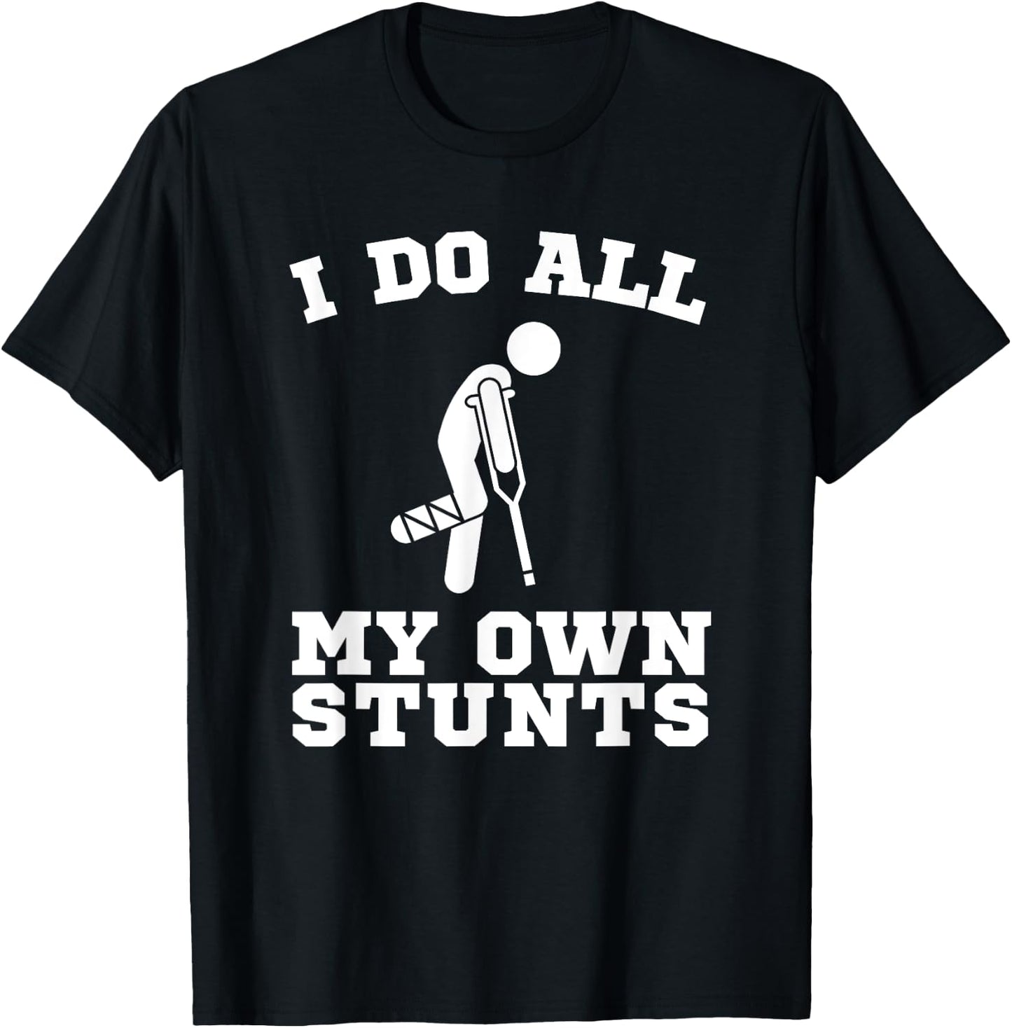 I Do My Own Stunts Leg Get Well Soon Funny Crutches Gift T-Shirt - T-Shirt | Black