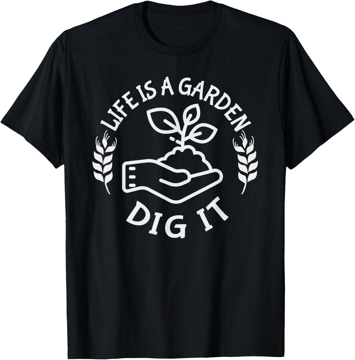 Life is a garden dig it | Plant Lovers T-Shirt - T-Shirt | Black