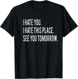 I Hate You This Place See You Tomorrow Funny Fitness Workout T-Shirt - T-Shirt | Black