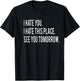 I Hate You This Place See You Tomorrow Funny Fitness Workout T-Shirt - T-Shirt | Black