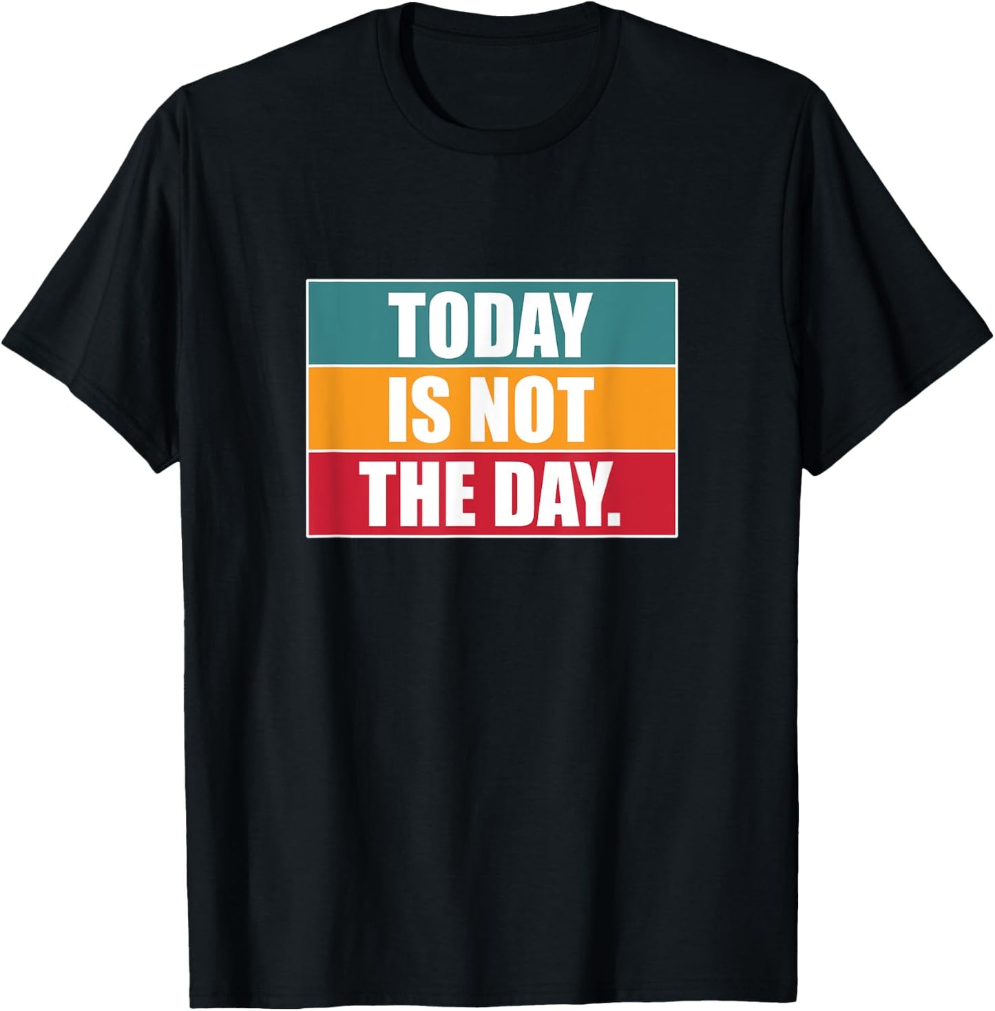 Today Is Not The Day | Sarcastic Humor T-Shirt - T-Shirt | Black