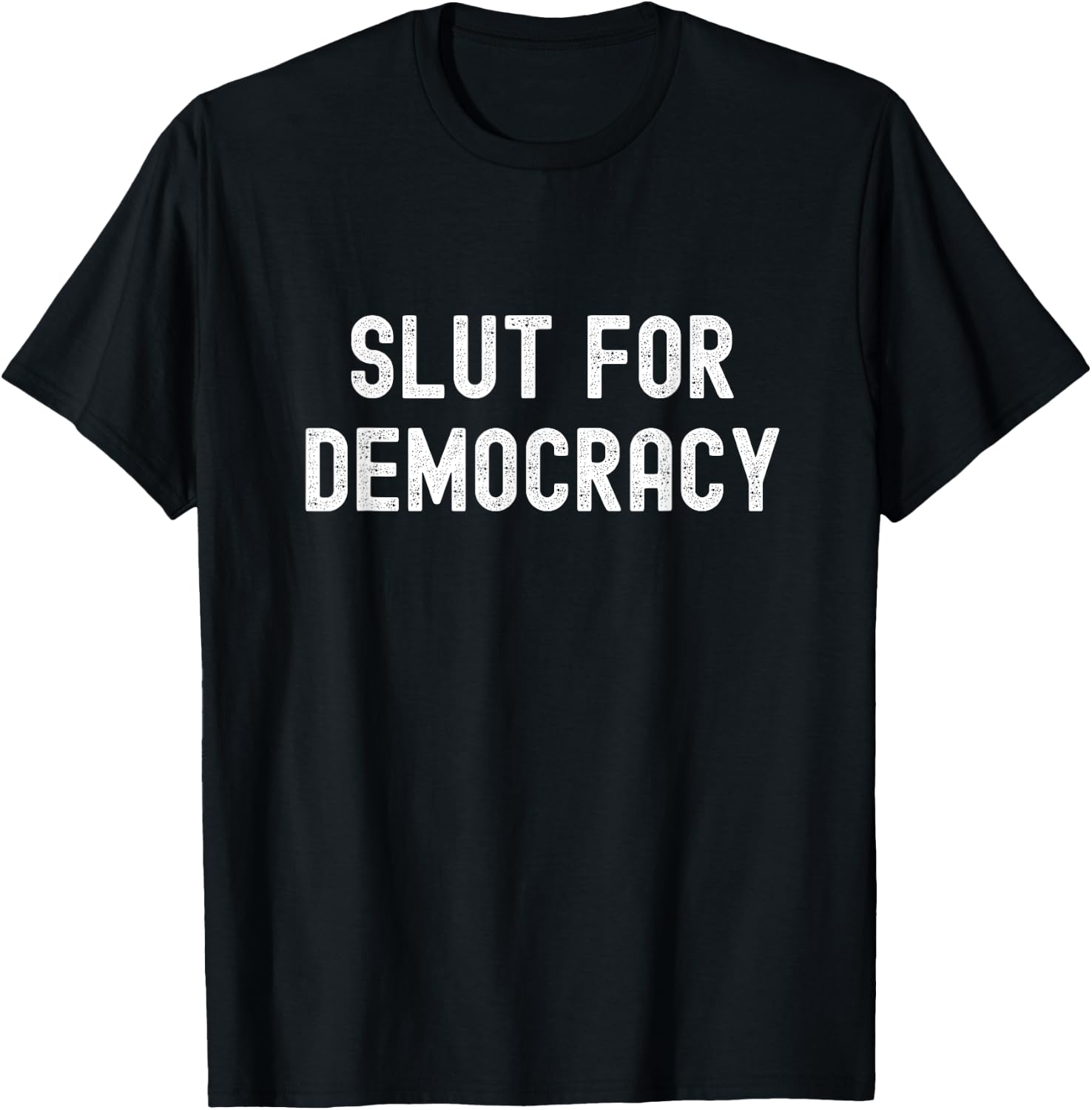 Slut For Democracy Funny Adult Humor Election Voter T-Shirt - T-Shirt | Black