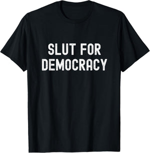 Slut For Democracy Funny Adult Humor Election Voter T-Shirt - T-Shirt | Black