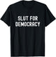 Slut For Democracy Funny Adult Humor Election Voter T-Shirt - T-Shirt | Black