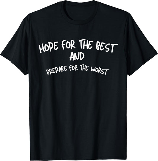 Hope For The Best And Prepare For The Worst T-Shirt - T-Shirt | Black