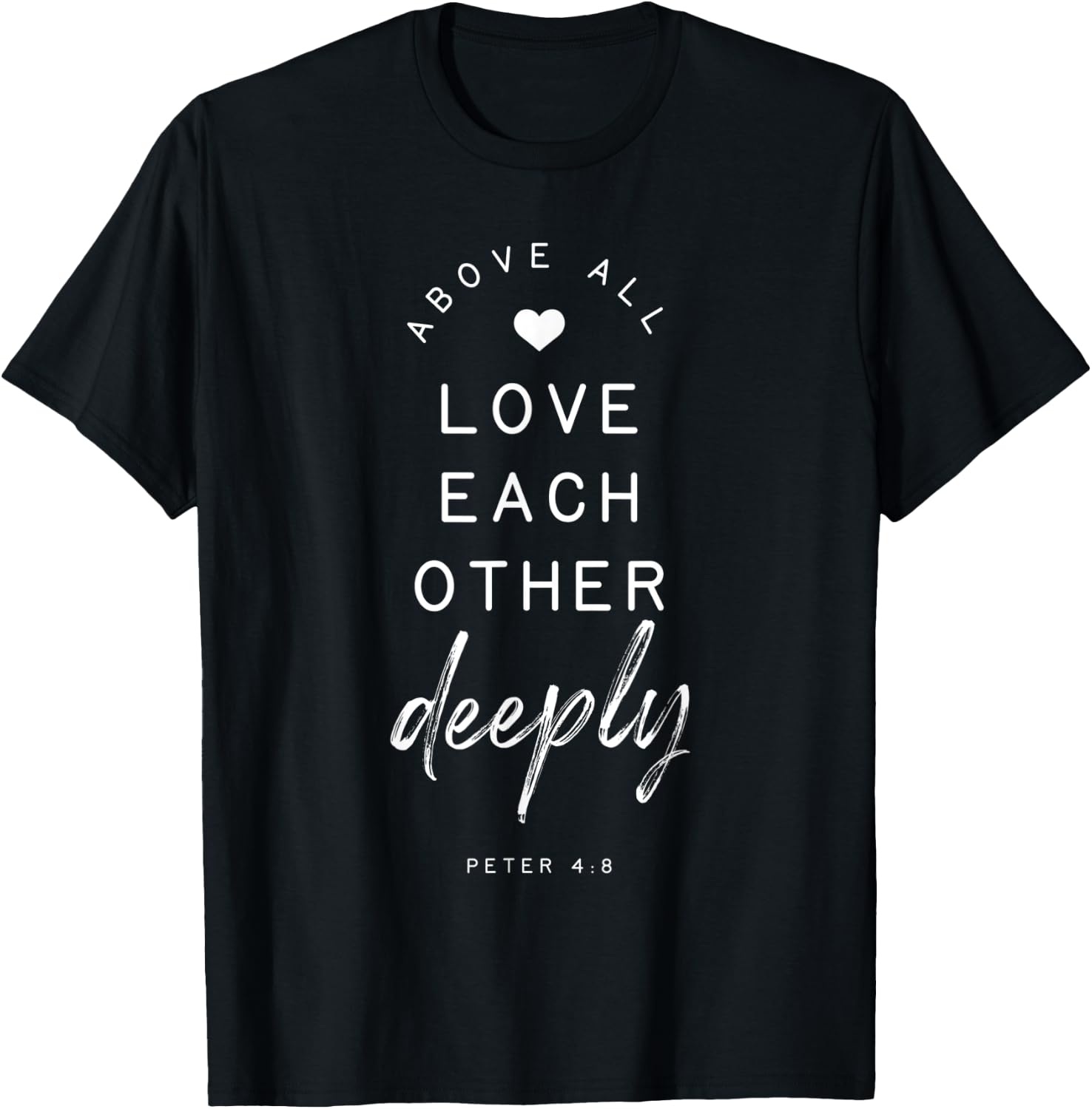 Peter 4 8 Above All Love Deeply Bible Verse Quote Religious T-Shirt - T-Shirt | Black