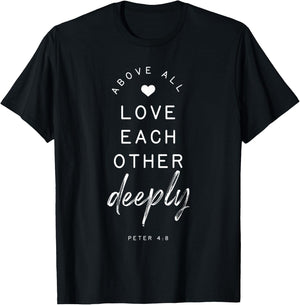 Peter 4 8 Above All Love Deeply Bible Verse Quote Religious T-Shirt - T-Shirt | Black
