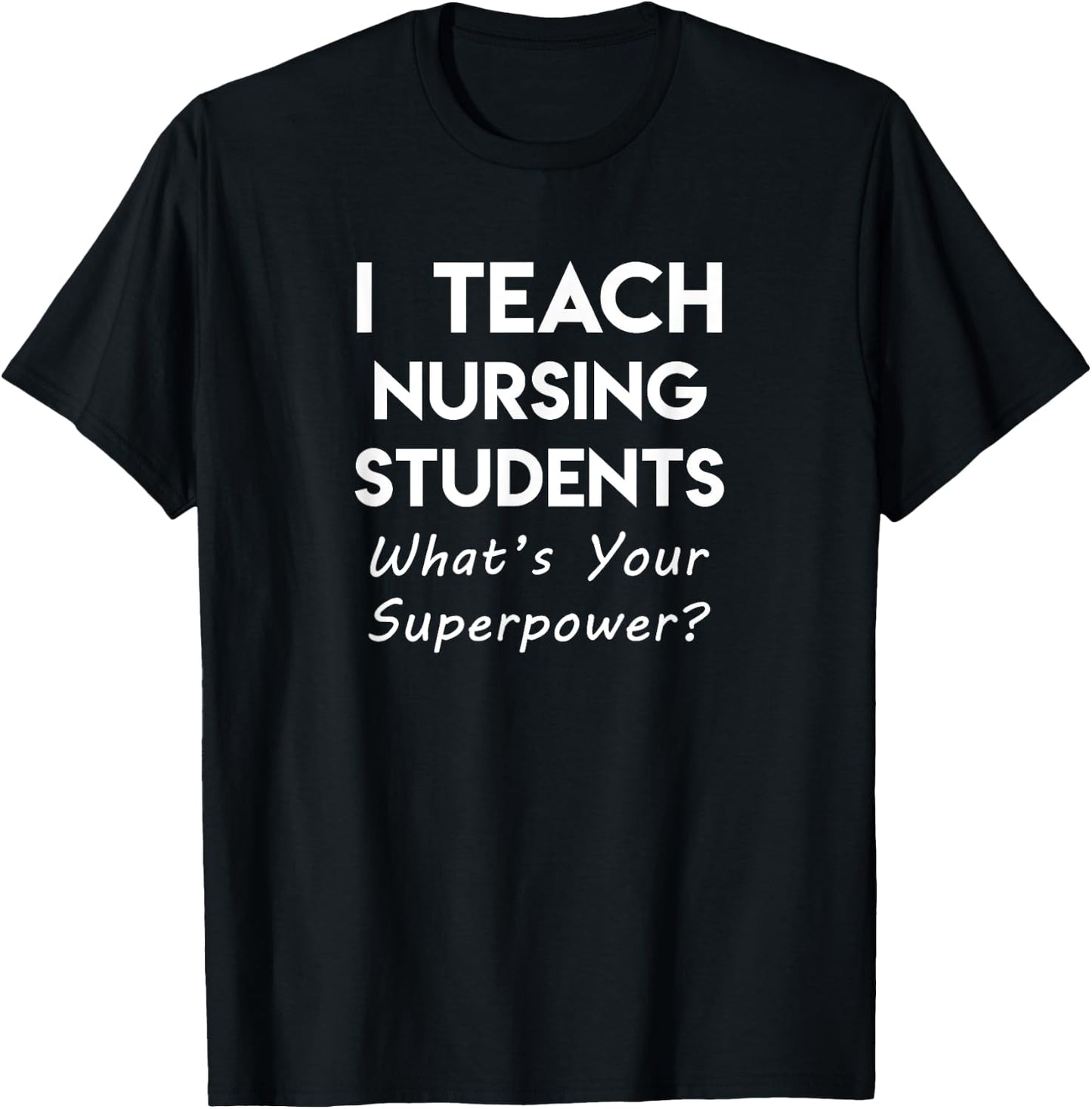 Nurse Educator Instructor Teach Nursing Students Superpower T-Shirt - T-Shirt | Black