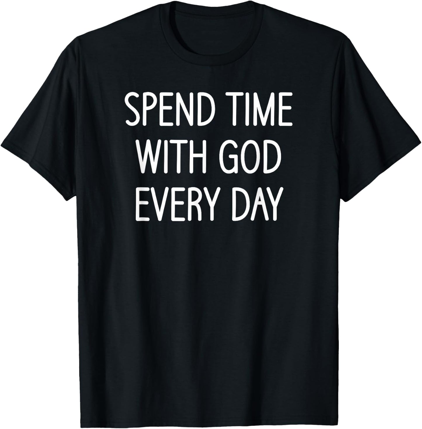 Spend Time With God Every Day, Christian, Faith Sayings T-Shirt - T-Shirt | Black