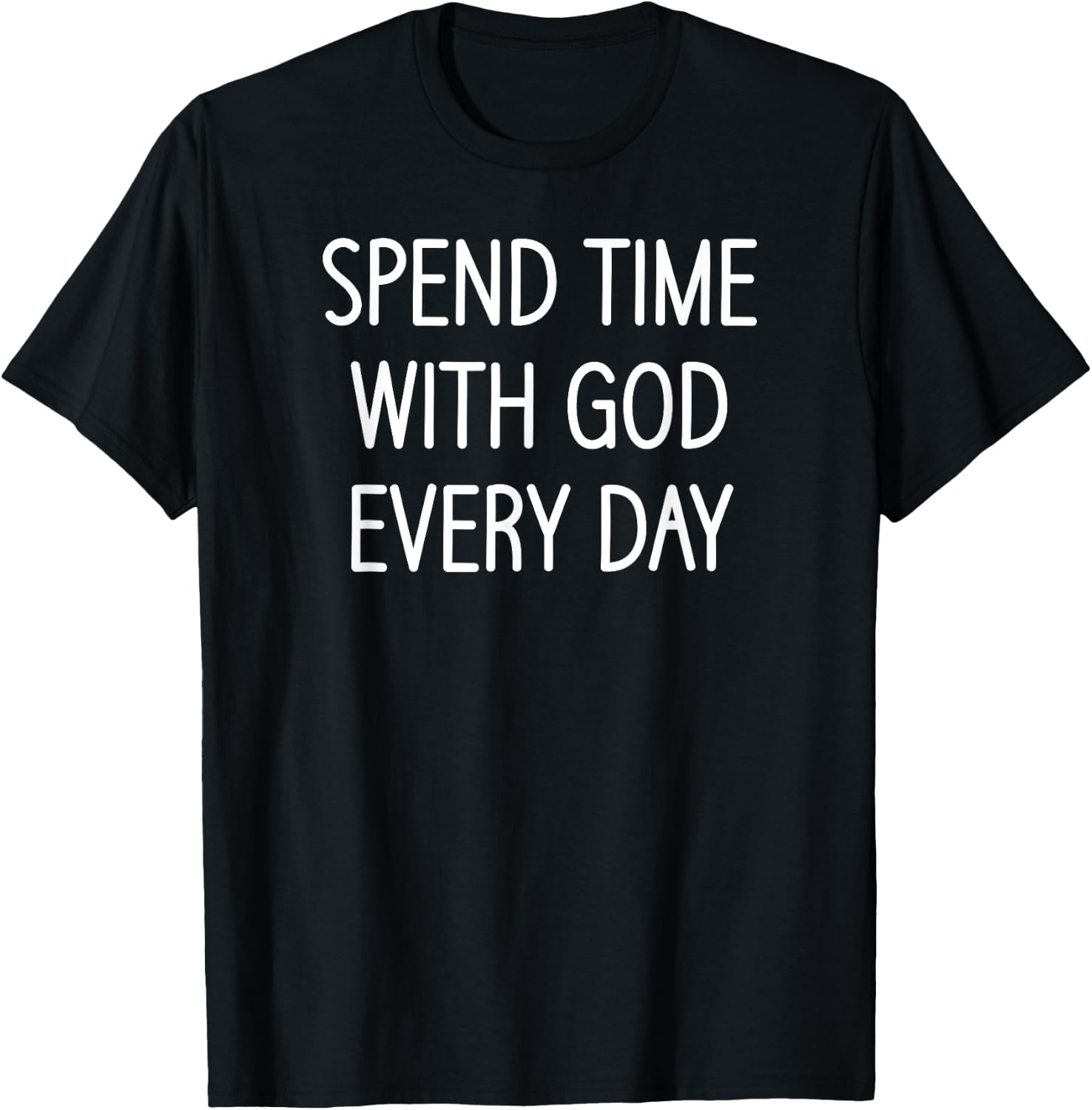 Spend Time With God Every Day, Christian, Faith Sayings T-Shirt - T-Shirt | Black
