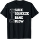Suck Squeeze Bang Blow T-Shirt - T-Shirt | Black