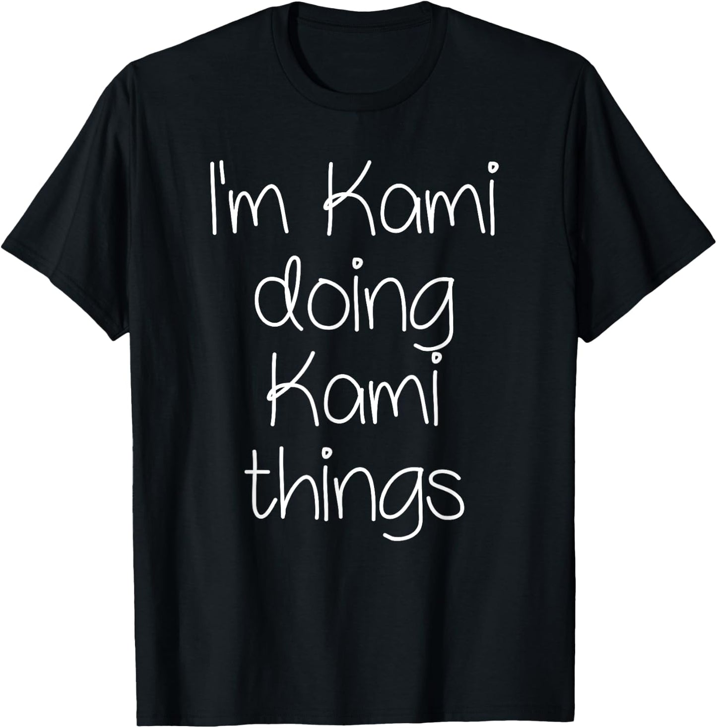 I'm KAMI Doing Funny Things Women Birthday Name Gift T-Shirt - T-Shirt | Black