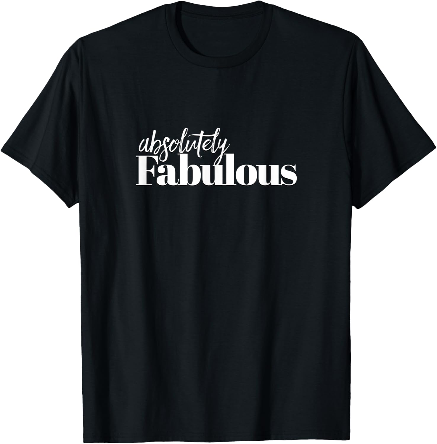 Absolutely fabulous art ,the best ,amazing T-Shirt - T-Shirt | Black