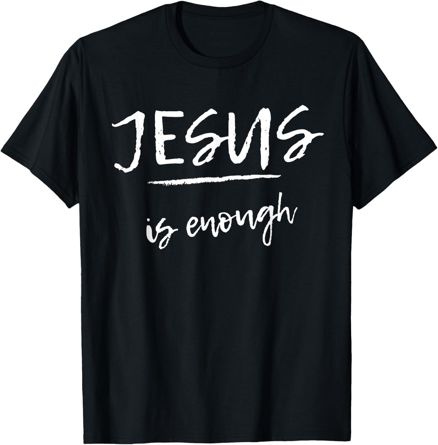 Jesus Is Enough - Faith - Bible Verse - Bible Quote T-Shirt - T-Shirt | Black