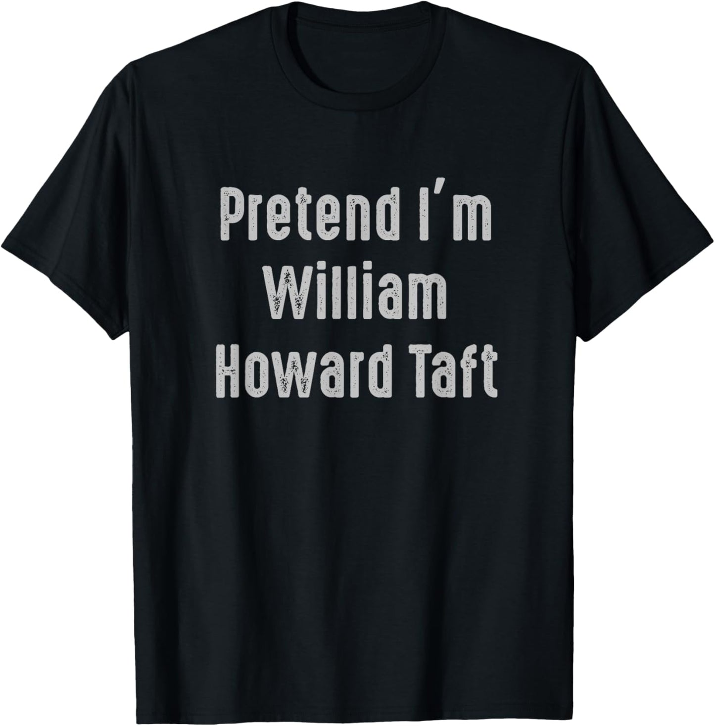 Pretend I'm William Howard Taft United States president T-Shirt - T-Shirt | Black
