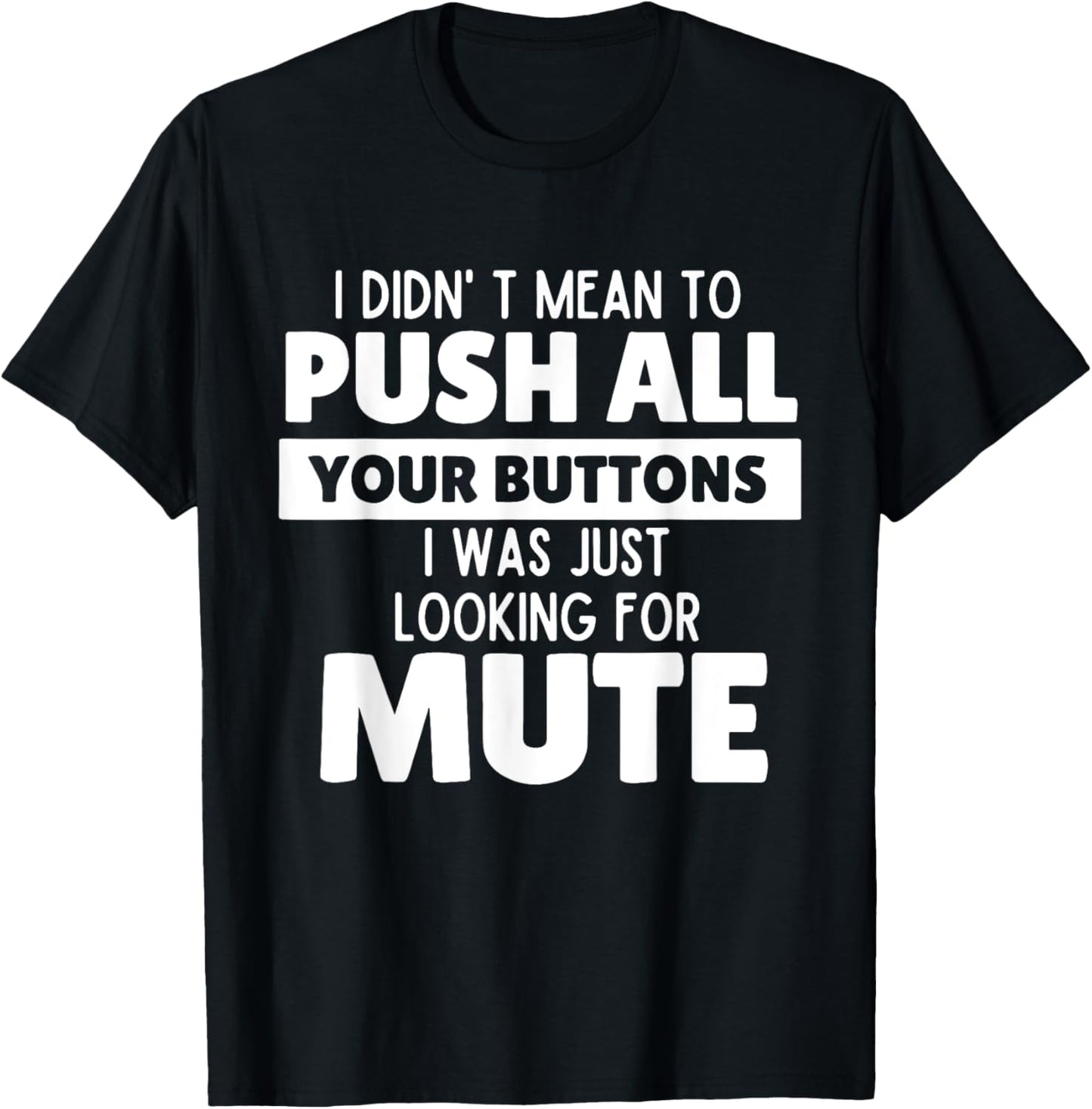 I Didn't Mean to Push All Your Buttons Funny Saying Quote T-Shirt - T-Shirt | Black