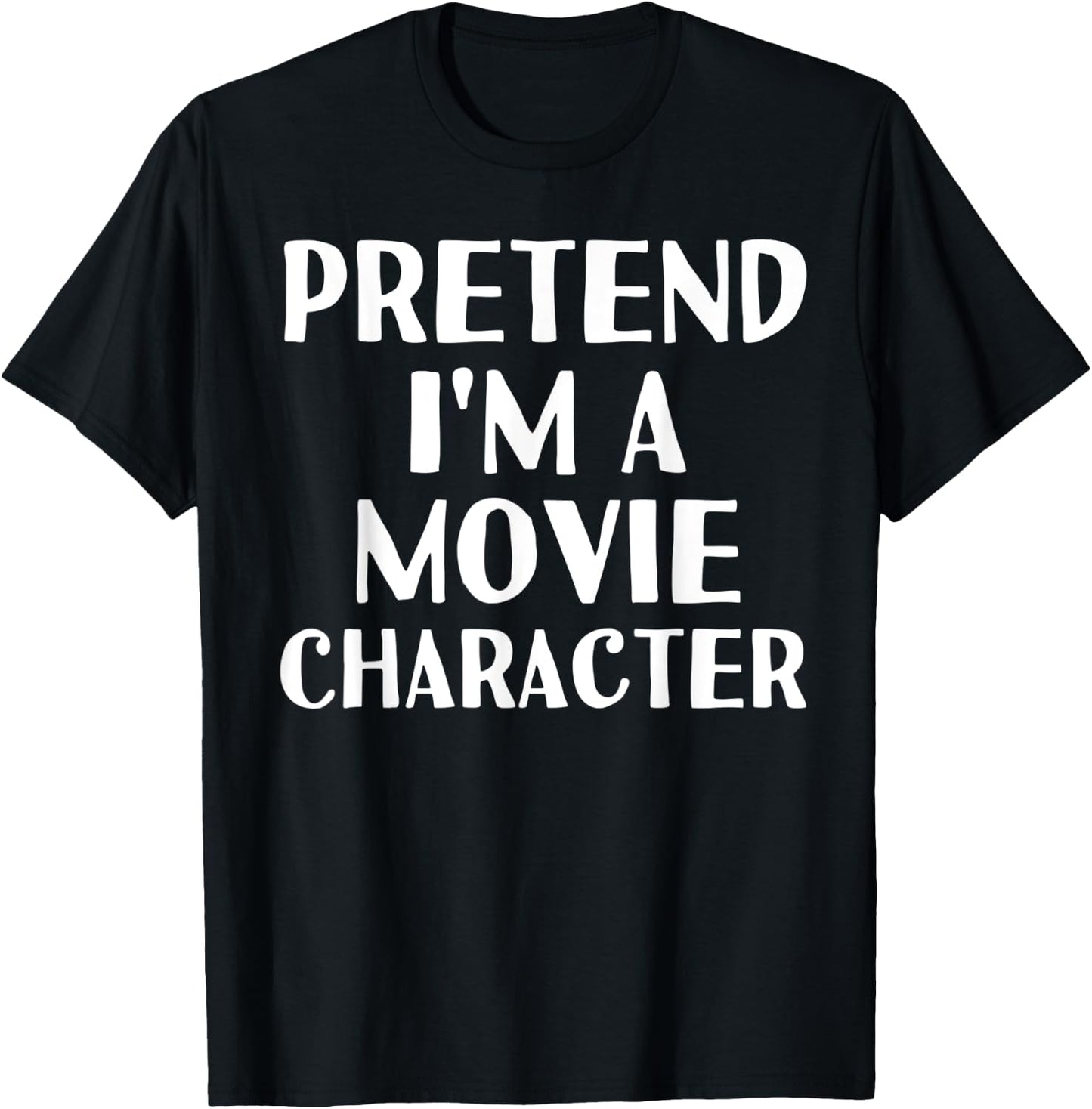 PRETEND I'M A MOVIE CHARACTER Funny Halloween DIY Costume T-Shirt - T-Shirt | Black
