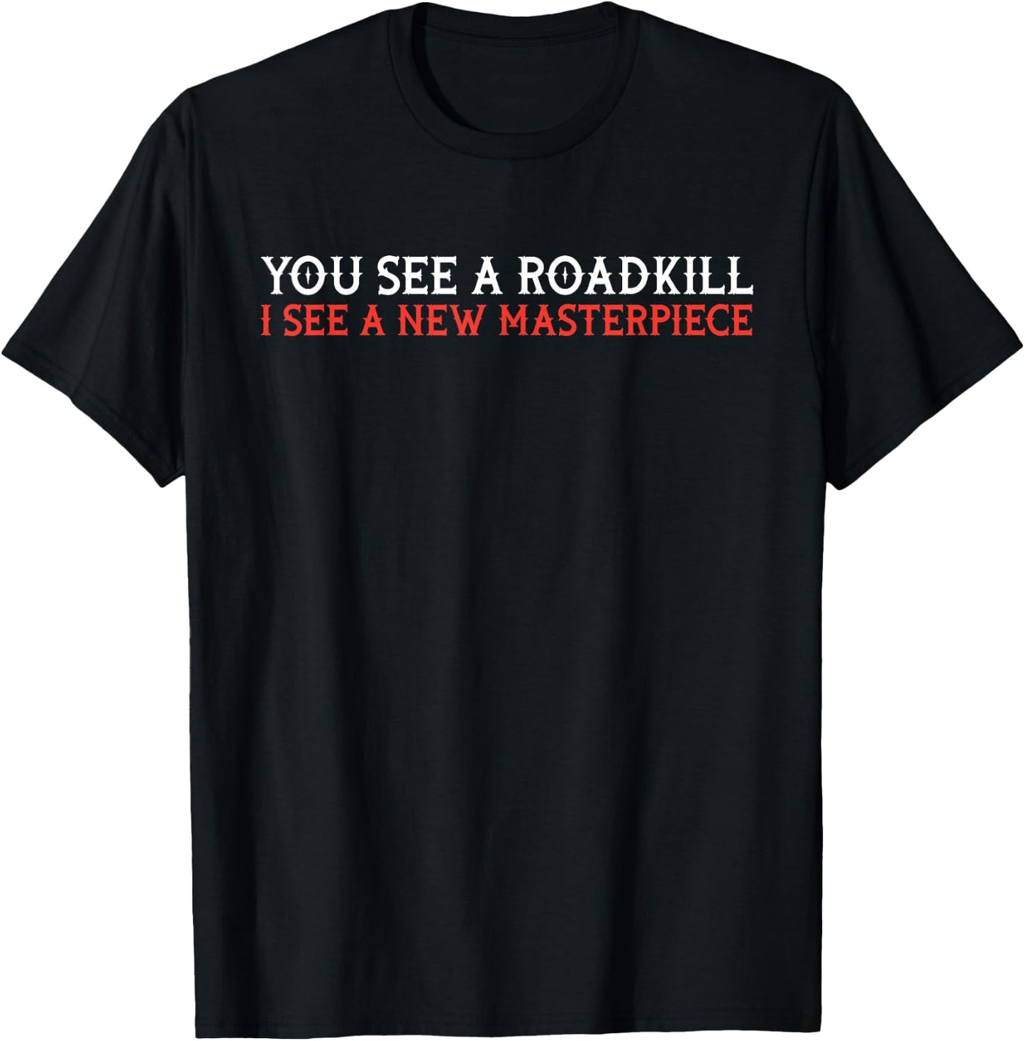 You see roadkill - taxidermy taxidermist gift T-Shirt - T-Shirt | Black