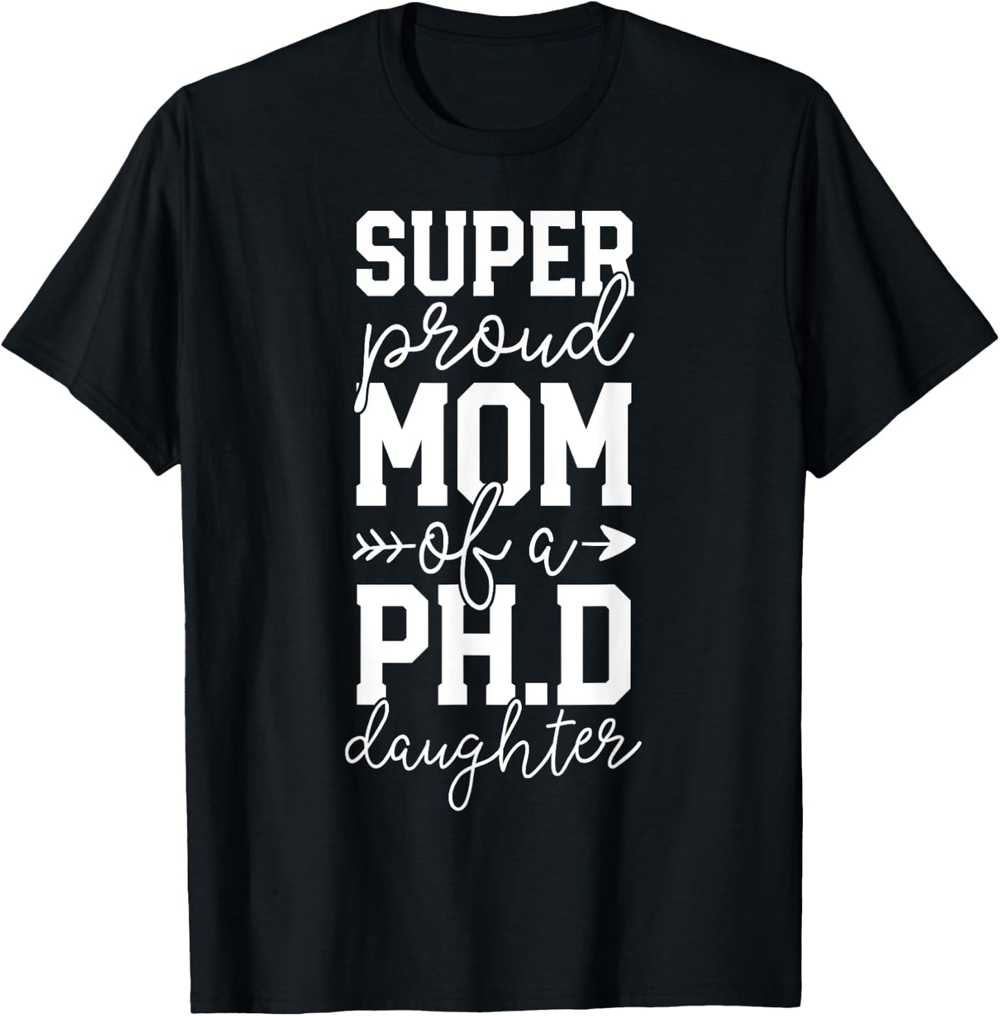 Proud Mom PhD Graduation Gift Family Awesome Ph.D Daughter T-Shirt - T-Shirt | Black