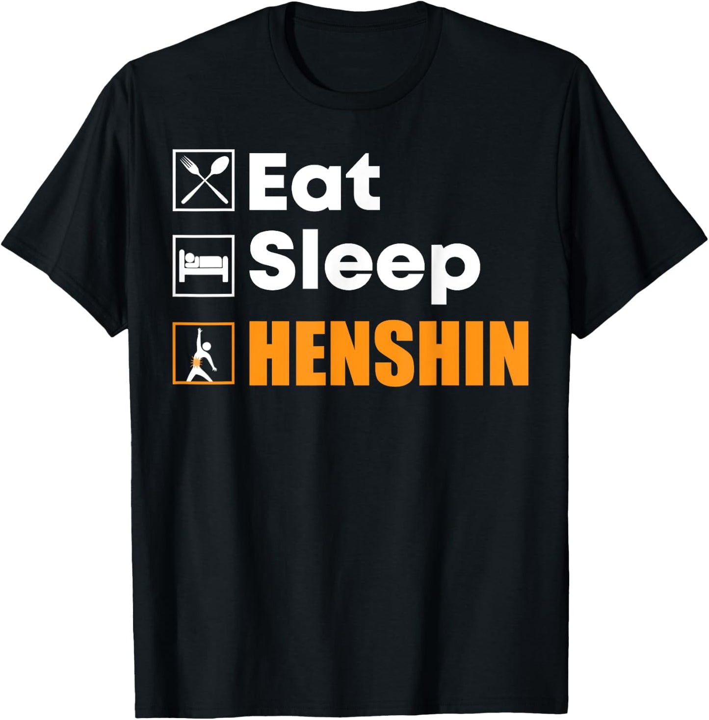 Eat Sleep Henshin - Funny Gift T-Shirt - T-Shirt | Black