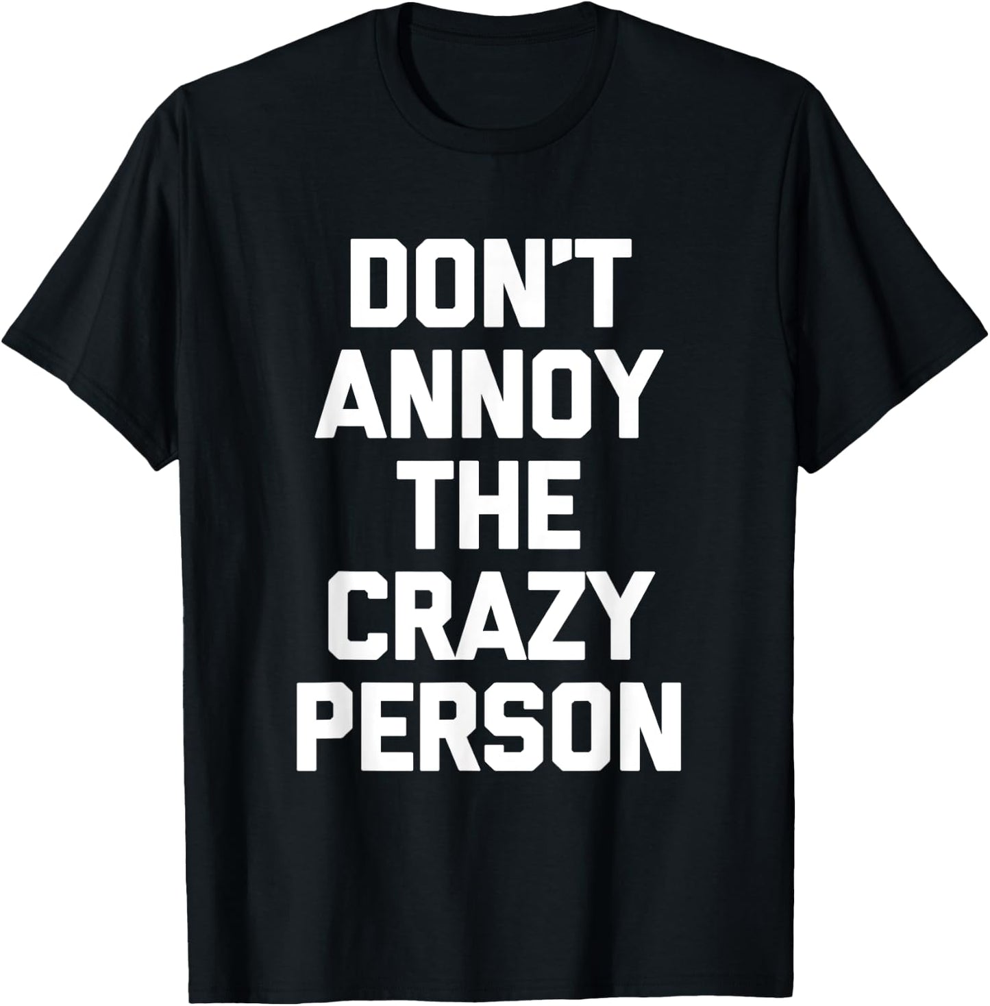 Don't Annoy The Crazy Person funny saying sarcastic T-Shirt - T-Shirt | Black