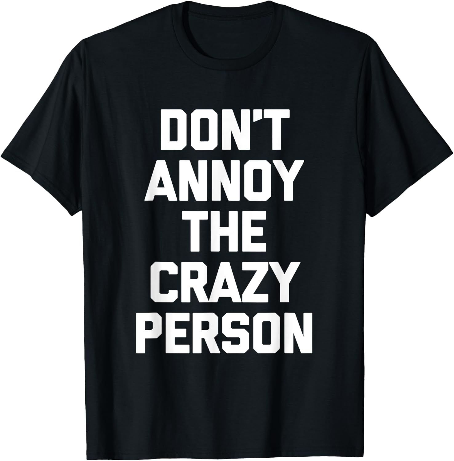 Don't Annoy The Crazy Person funny saying sarcastic T-Shirt - T-Shirt | Black