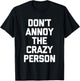 Don't Annoy The Crazy Person funny saying sarcastic T-Shirt - T-Shirt | Black