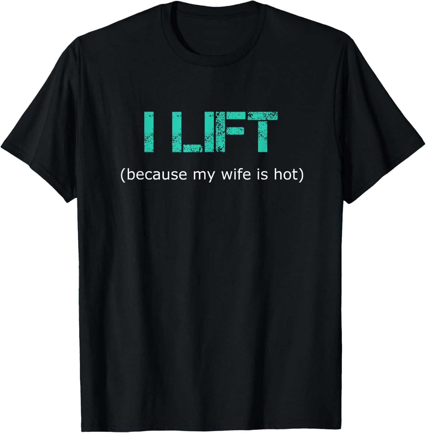 I Lift Because My Wife Is Hot T-Shirt - T-Shirt | Black