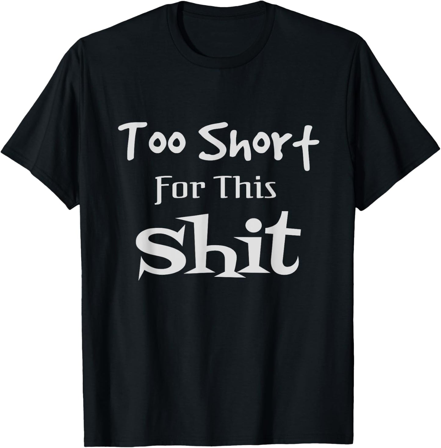 I'm Too Short for This Shit Funny Short People Joke Gift T-Shirt - T-Shirt | Black