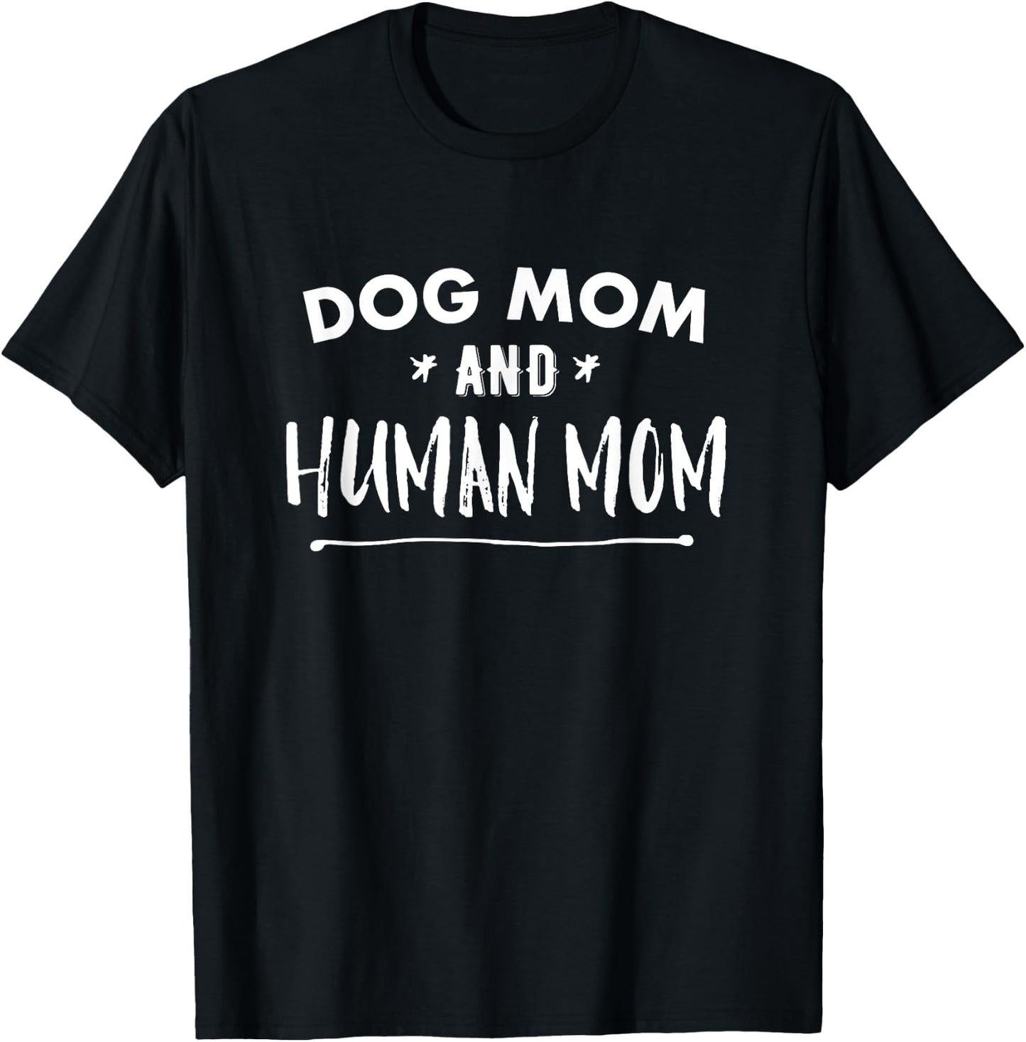 Dog Mom AND Human Mom Funny T-Shirt - T-Shirt | Black