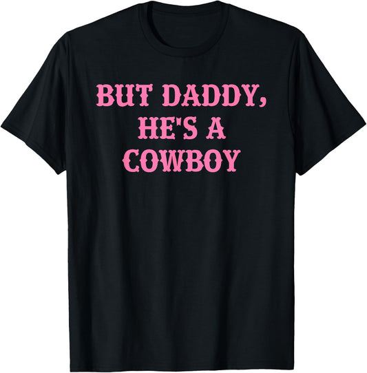 But Daddy, He's A Cowboy Apparel T-Shirt - T-Shirt | Black