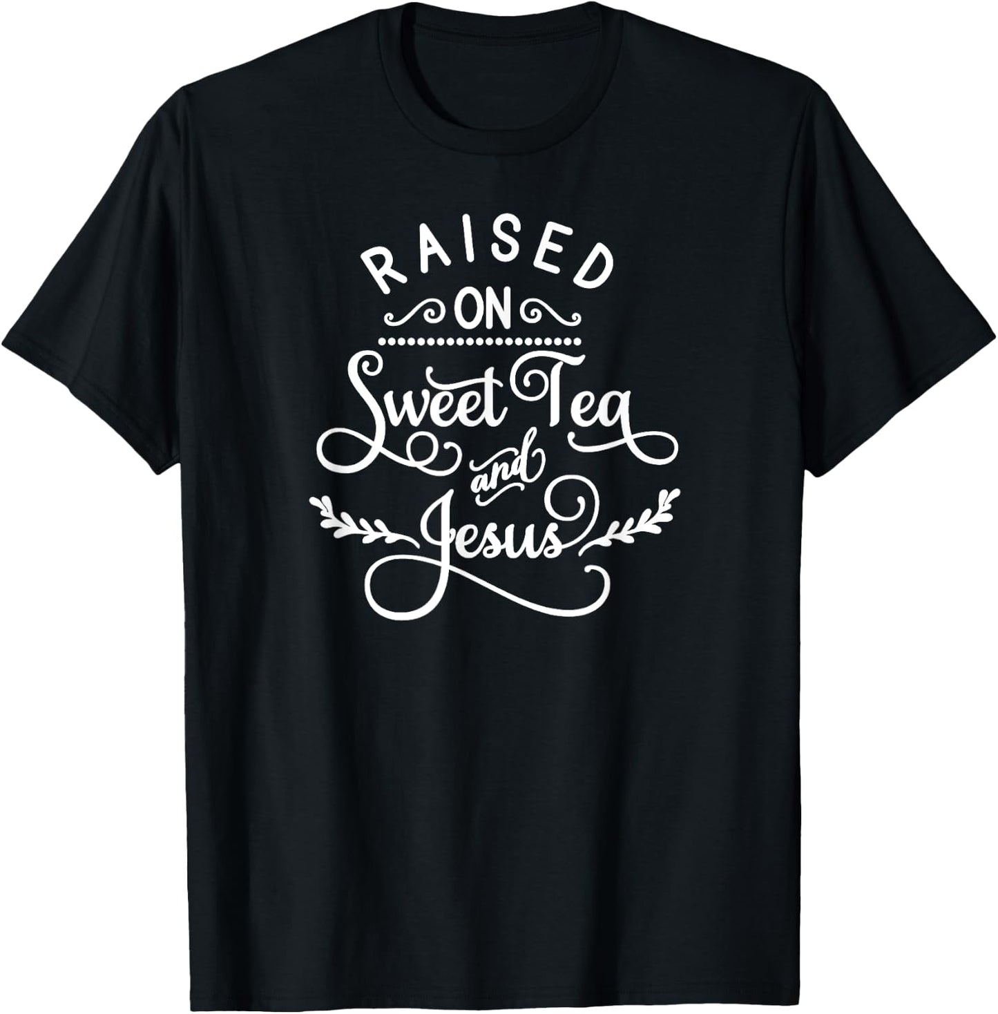Raised On Sweet Tea And Jesus, Inspired Faith, Bible, Family T-Shirt - T-Shirt | Black