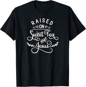 Raised On Sweet Tea And Jesus, Inspired Faith, Bible, Family T-Shirt - T-Shirt | Black