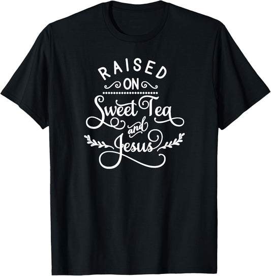 Raised On Sweet Tea And Jesus, Inspired Faith, Bible, Family T-Shirt - T-Shirt | Black
