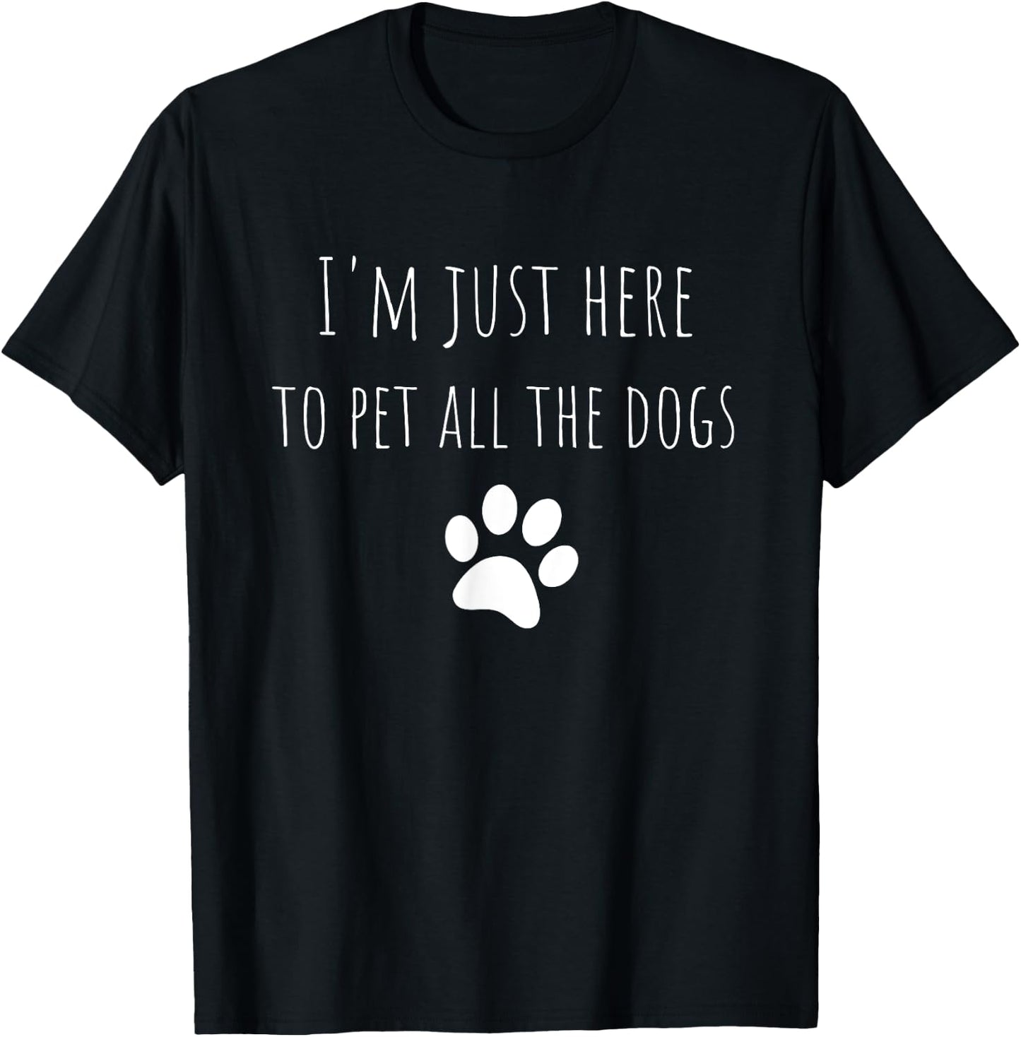 I'm Just Here To Pet All The Dogs Funny Dog T-Shirt - T-Shirt | Black