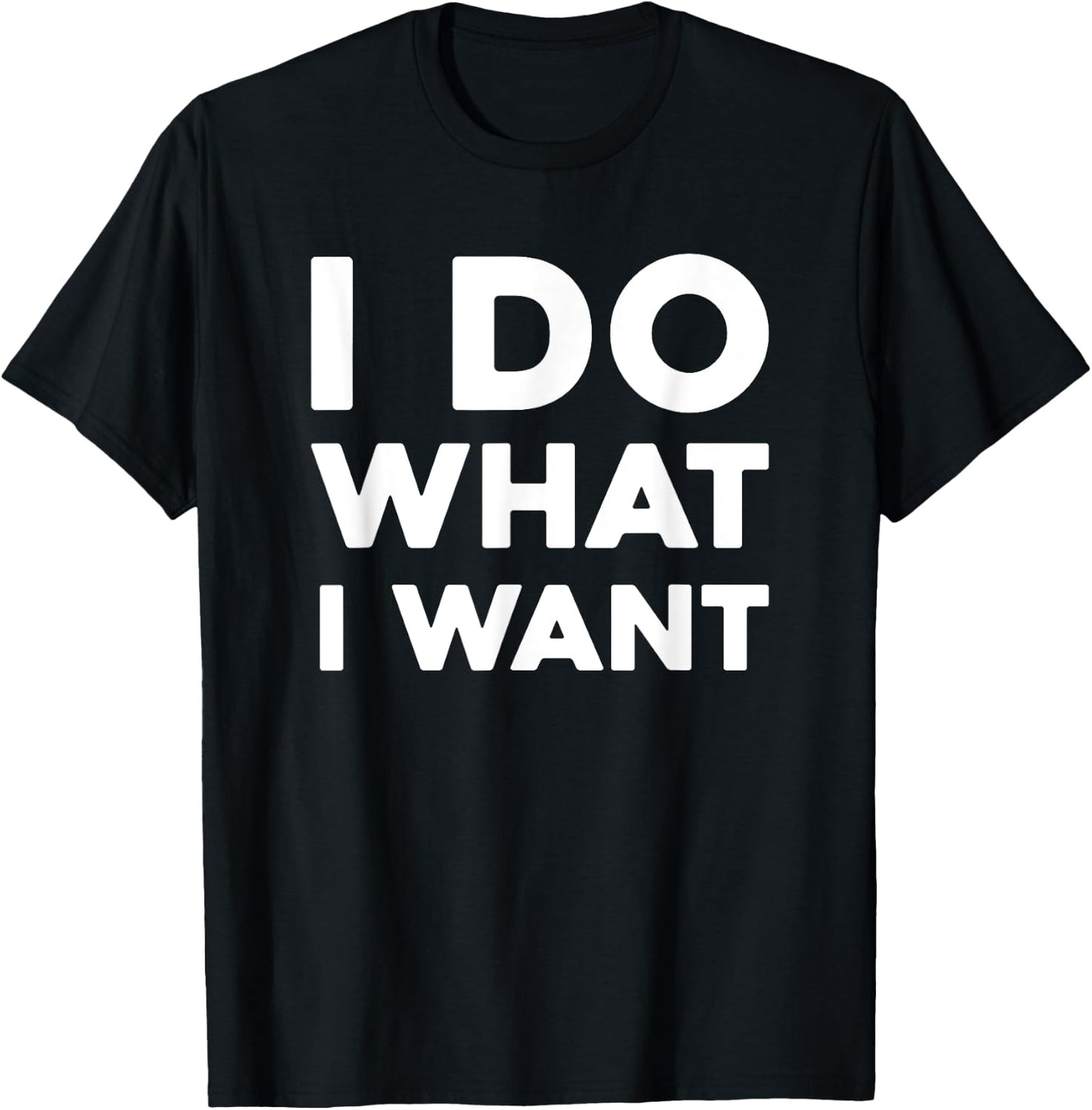 I Do What I Want , -Adults, Black, Small T-Shirt - T-Shirt | Black