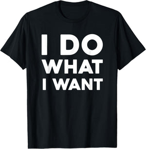 I Do What I Want , -Adults, Black, Small T-Shirt - T-Shirt | Black