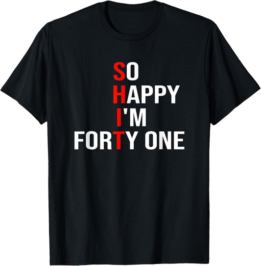 So Happy I'm Forty One Funny 41 Years Old 41st Birthday T-Shirt - T-Shirt | Black