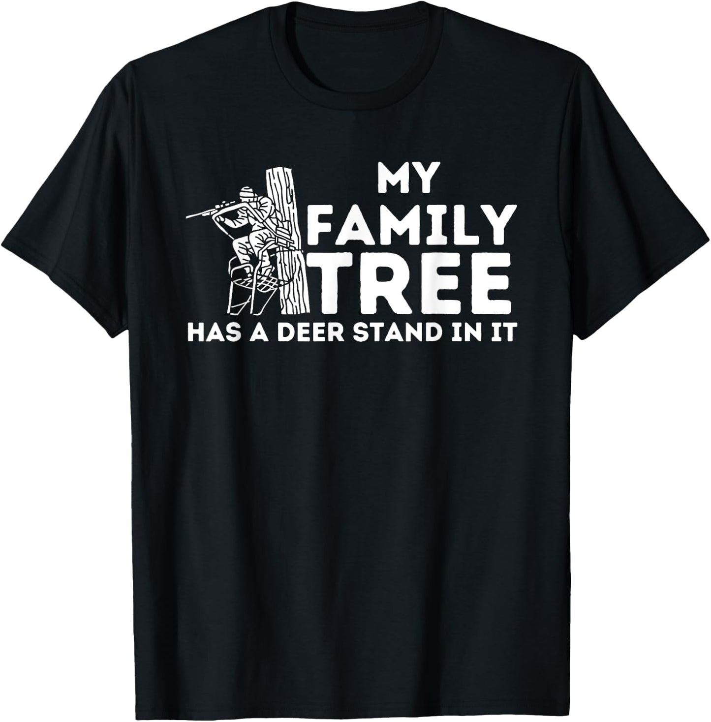 My Family Tree Has A Deer Stand In It - Buck Hunting Hunter T-Shirt - T-Shirt | Black